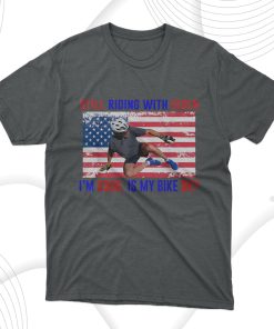 Still Riding With Biden I’m Good. Is My Bike Ok T-Shirt, Hoodie, Sweatshirt