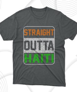 Straight Outta Haiti T-Shirt, Hoodie, Sweatshirt