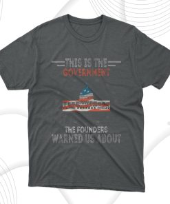 This Is The Government Our Founders Warned T-Shirt, Hoodie, Sweatshirt