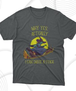 Why Yes Actually I Can Drive A Stick Funny Witch Halloween T-Shirt, Hoodie, Sweatshirt Why Yes Actually I Can Drive A Stick Funny Witch Halloween T-Shirt, Hoodie, Sweatshirt