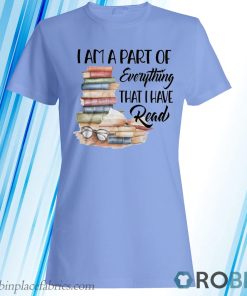 Books I Am A Part Of Everything That I Have Read T-Shirt, Hoodie