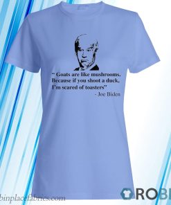 Goats Are Like Mushrooms Funny Joe Biden Quote T-Shirt, Hoodie Goats Are Like Mushrooms Funny Joe Biden Quote T-Shirt, Hoodie