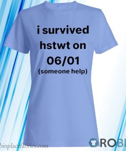 I Survived Hstwt Someone Help Available Now T-Shirt, Hoodie