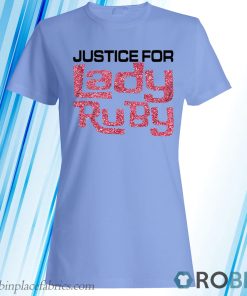 Justice For Lady Ruby Shirt T-Shirt, Hoodie, Sweatshirt Justice For Lady Ruby Shirt T-Shirt, Hoodie, Sweatshirt
