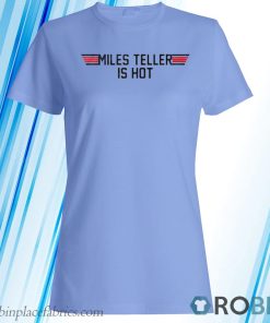 Maverick Top Gun Miles Teller Is Hot T-Shirt, Hoodie