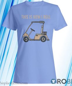 This is How I Roll Golf Cart Funny Golfers T-Shirt, Hoodie