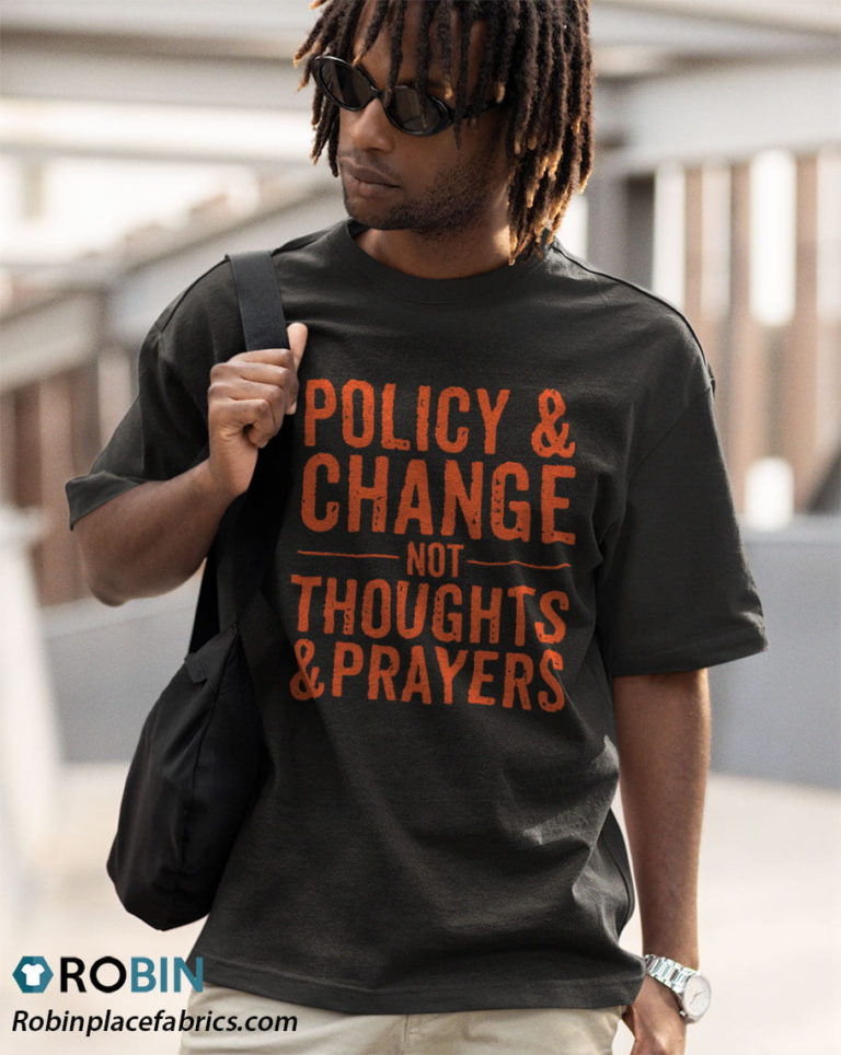 Anti Gun Policy & Change Not Thoughts & Prayers Wear Orange Shirt