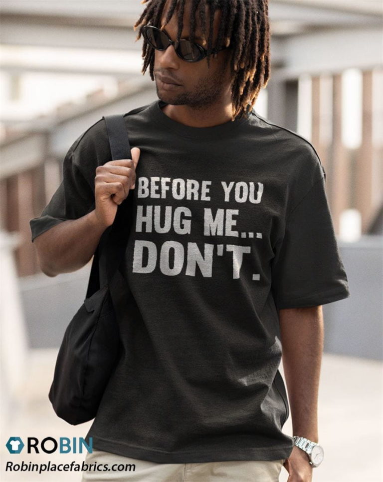 Before You Hug Me… Don’t Shirt