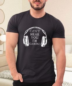 a t shirt black cant hear you im gaming lq3W1