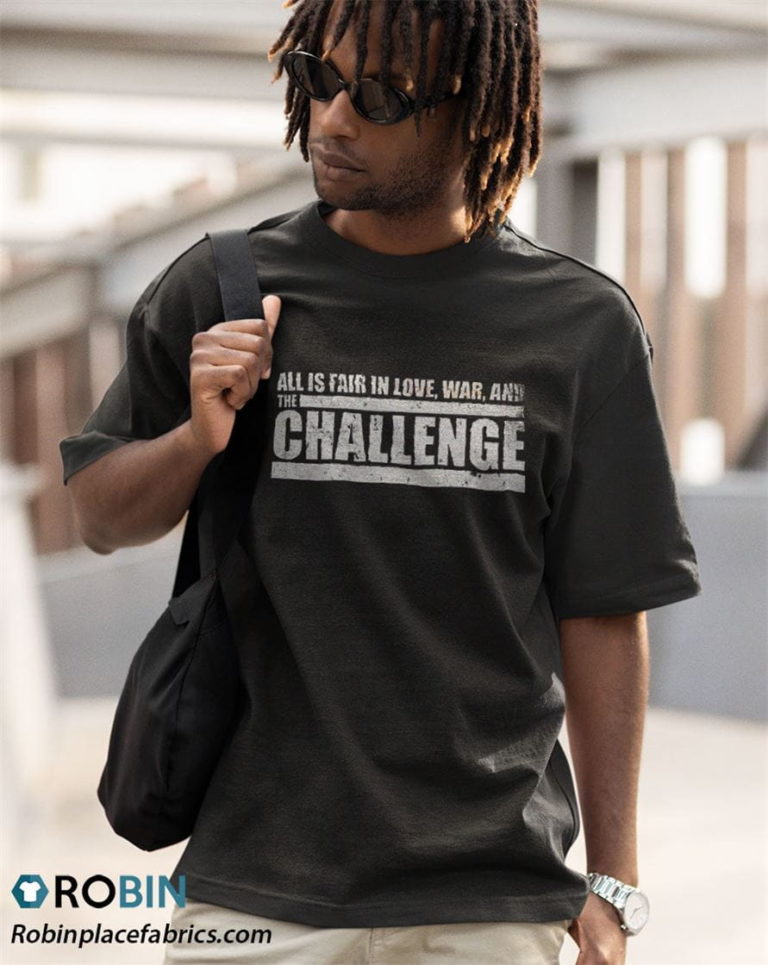Challenge Quote – All Is Fair In Love, War And The Challenge Shirt
