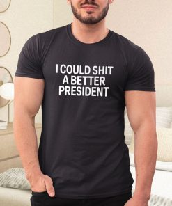 a t shirt black i could shit a better president anti biden pzxjA