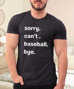 a t shirt black sorry cant baseball bye ntM0x