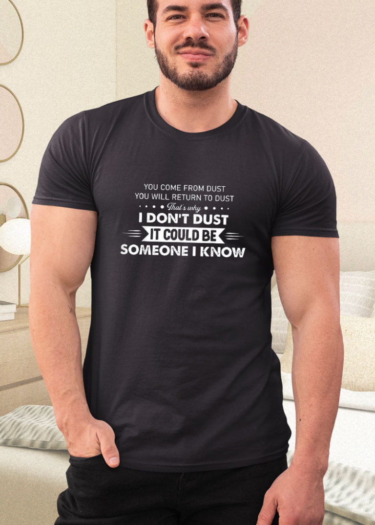 You Come From Dust You Will Return To Dust Shirt