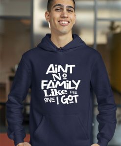 hoodie aint no family like the one i got for family 9ydKT