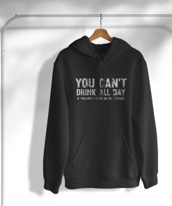 hoodie cant drink all day if you dont start in the morning V2x6Z