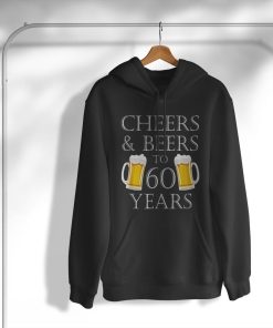 hoodie cheers and beers to 60 years 60th birthday 7Wy7f
