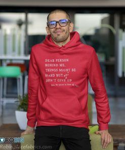 Dear Person Behind Me Don’t Give Up Heart Positive Quote Shirt