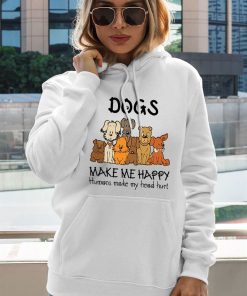 Dogs Makes Me Happy Humans Make My Head Hurt Shirt