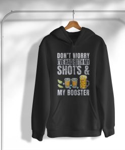 hoodie dont worry ive had both my shots and booster R7BfM