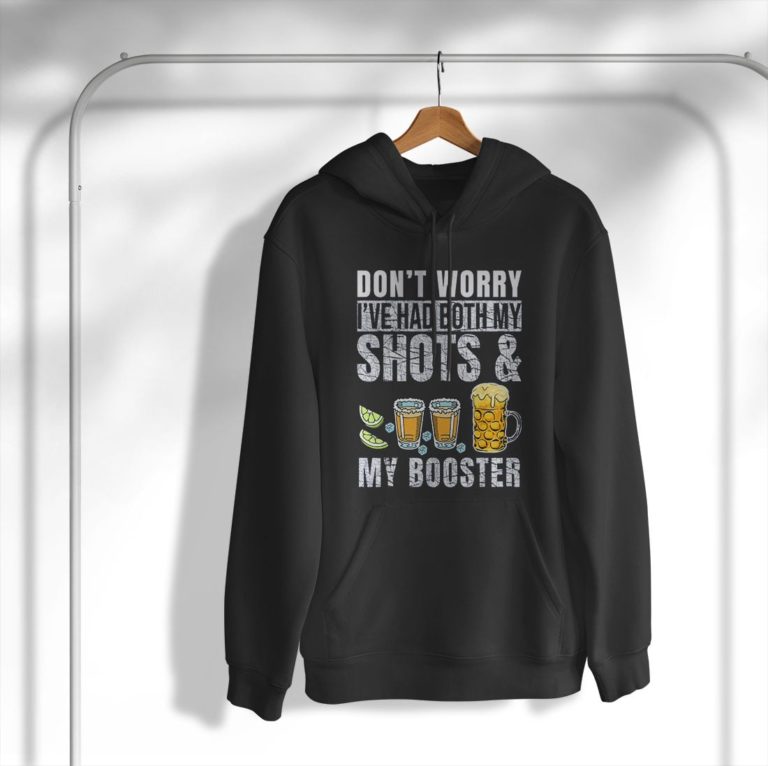 Don’t worry I’ve had both my shots and booster Shirt