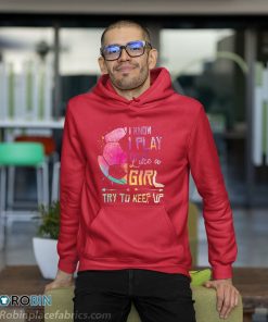 I Know I Play Like A Girl Soccer Shirt I Know I Play Like A Girl Soccer Shirt