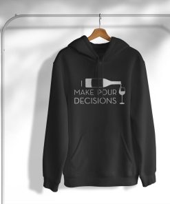 hoodie i make pour decisions funny wine drinking le4nm