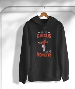 hoodie not my circus not my monkeys vhotV
