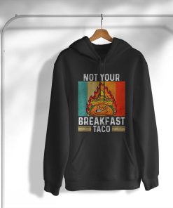 hoodie not your breakfast taco rnc breakfast taco noJZK