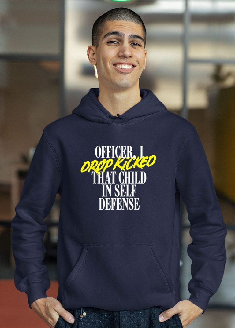 Officer I Drop Kicked That Child In Self Defense Shirt