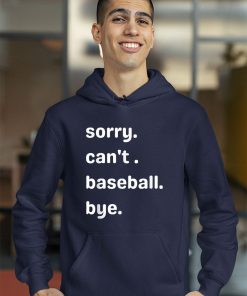 Sorry Can’t Baseball Bye Shirt