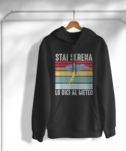 hoodie stai serena lo dici al meteo regalo meteorologo maglietta 5WgHp