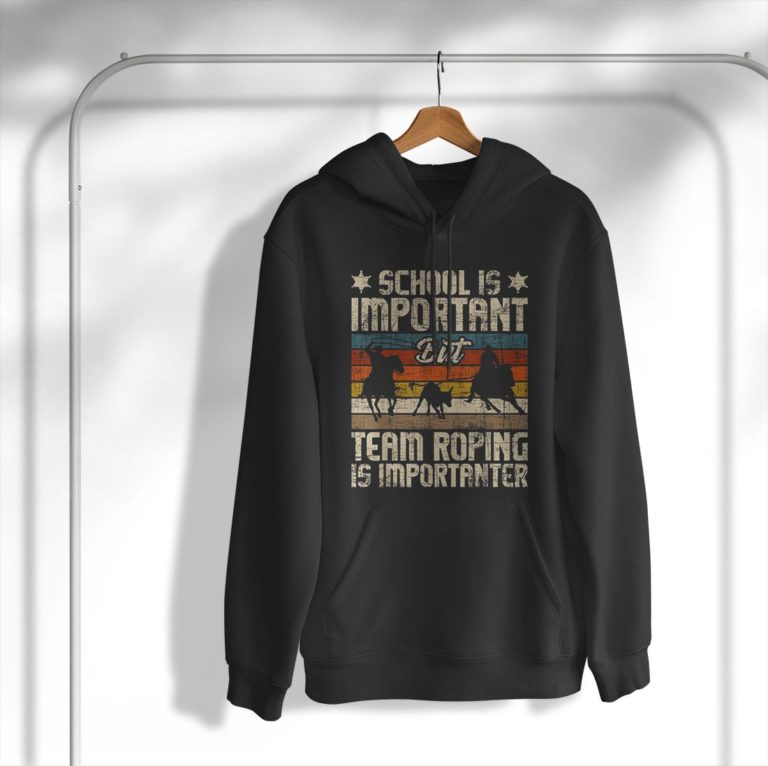 Team Roping Is Importanter Horse Ride Cowboy Header Heeler Shirt