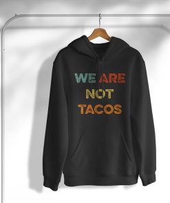 hoodie we are not tacos we are not your breakfast taco sO5K3