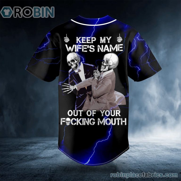 Keep My Wife’s Name Out Of Your Fucking Mouth Skull Custom Baseball Jersey