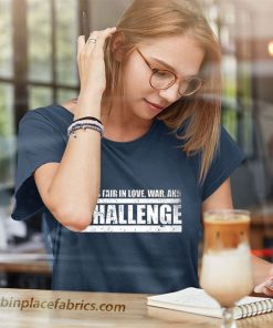 ladies t shirt challenge quote all is fair in love2C war and the challenge xFFqd