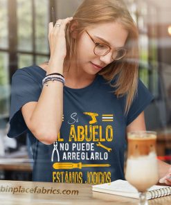 ladies t shirt hombre si el abuelo no puede arreglarlo estamos jodidos camiseta 0njHp