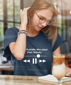 ladies t shirt now playing who asked feat nobody dank meme 34LIN