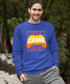 sweatshirt i paused my game to be here lX2Pc