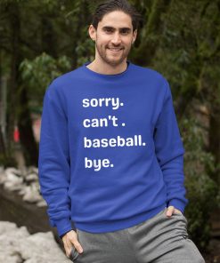 sweatshirt sorry cant baseball bye 8cDb7