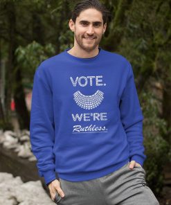 sweatshirt vote we are ruthless womens rights feminists p3EqP