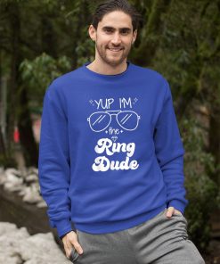 sweatshirt yup im the ring dude ring bearer funny wedding party OKSAL