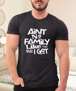 t shirt black aint no family like the one i got for family RpKW3