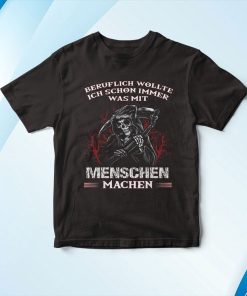 Beruflich Wollte Ich Schon Immer Was Mit Menschen Machen Shirt Beruflich Wollte Ich Schon Immer Was Mit Menschen Machen Shirt