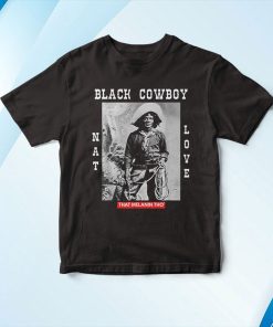 Black Cowboy Nat Love African American Cowboys Black History Shirt