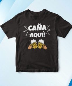 Ca?a Aqui – Cerveza Hombre Graciosa Camiseta Shirt