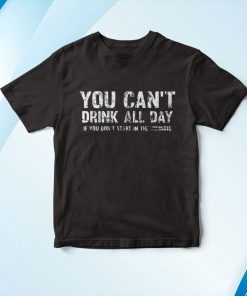 t shirt black cant drink all day if you dont start in the morning HUolo
