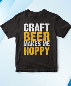 Craft Beer Makes Me Hoppy Shirt