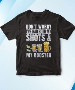 Don’t worry I’ve had both my shots and booster Shirt