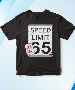 Faster Than Speed Limit Sign 165 Shirt