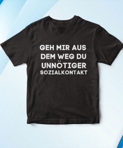 Geh Mir Aus Dem Weg Du Unn?tiger Sozialkontakt Shirt Geh Mir Aus Dem Weg Du Unn?tiger Sozialkontakt Shirt